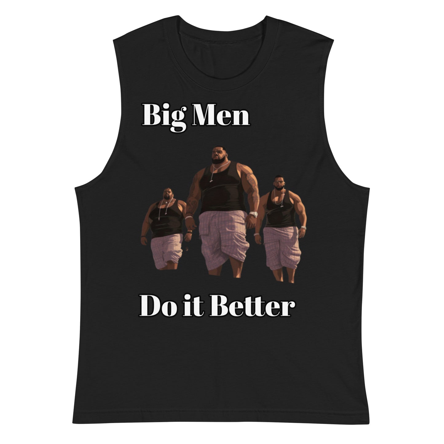 Muscle Shirt Big Men Do it Better