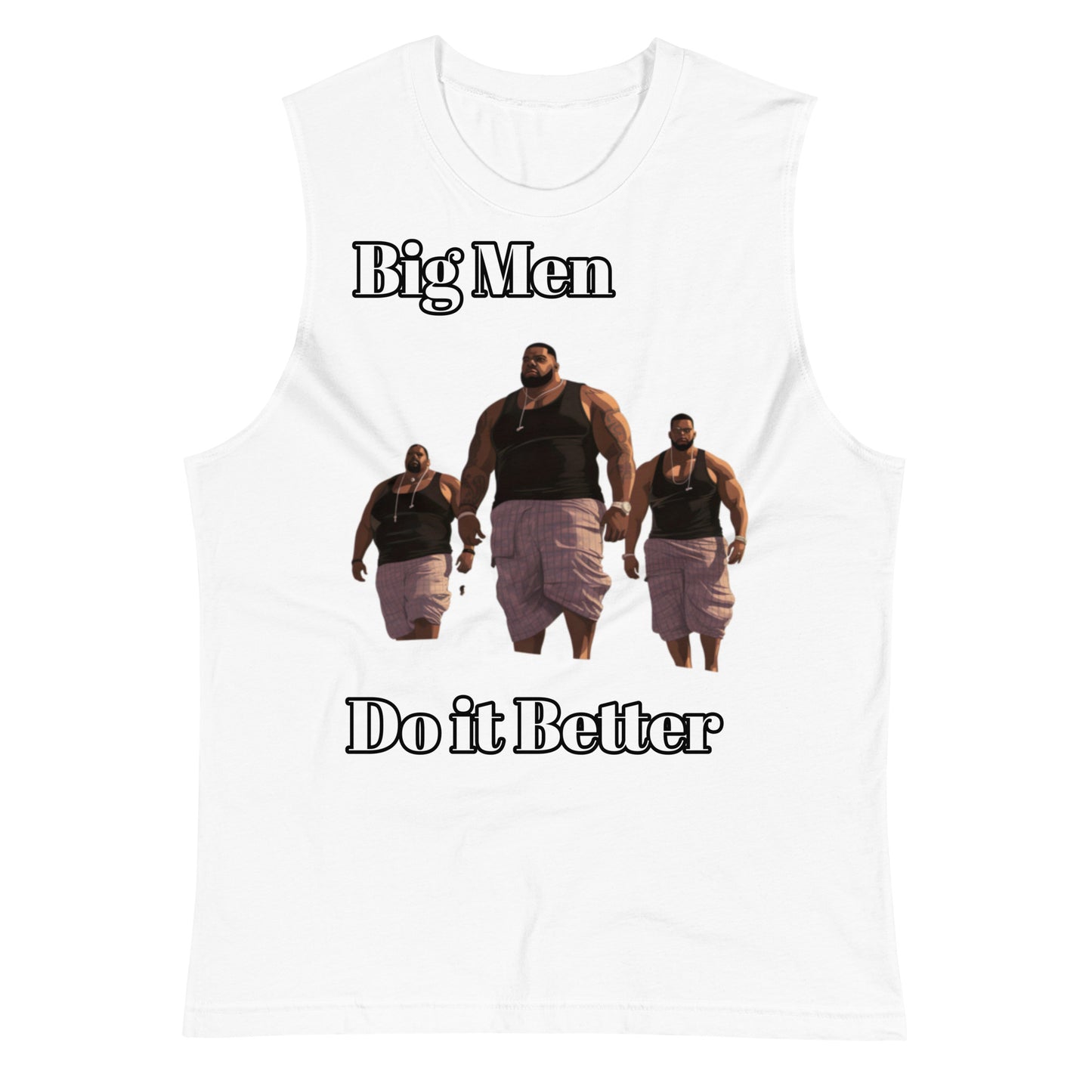 Muscle Shirt Big Men Do it Better