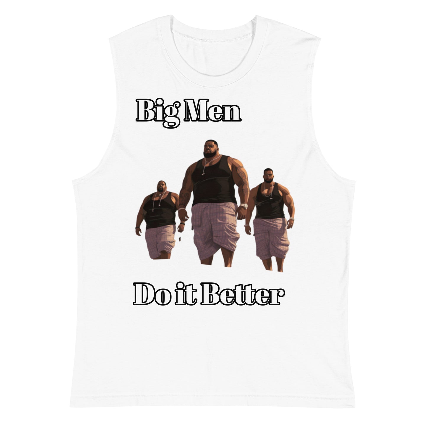 Muscle Shirt Big Men Do it Better